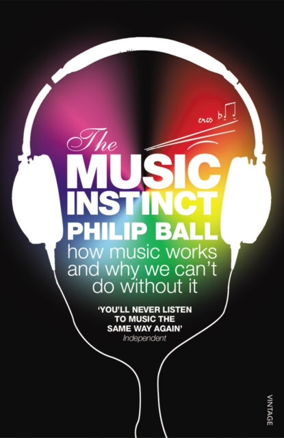 The Music Instinct : How Music Works and Why We Can't Do Without It, Paperback / softback Book