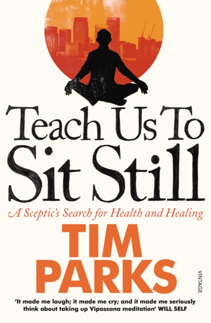Teach Us to Sit Still : A Sceptic's Search for Health and Healing, Paperback / softback Book
