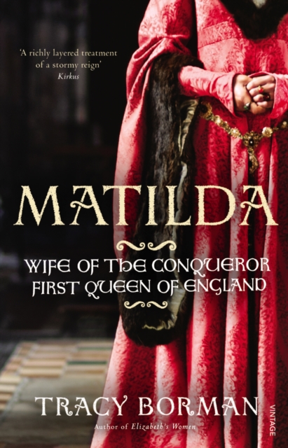 Matilda : Wife of the Conqueror, First Queen of England, Paperback / softback Book