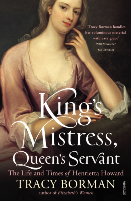 King's Mistress, Queen's Servant : The Life and Times of Henrietta Howard, Paperback / softback Book