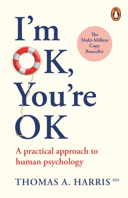 I'm Ok, You're Ok : A Practical Approach to Human Psychology, Paperback / softback Book