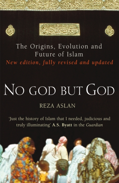 No God But God : The Origins, Evolution and Future of Islam, Paperback / softback Book