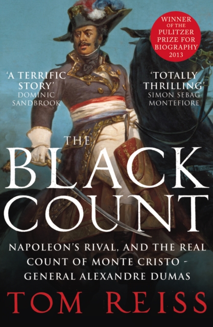 The Black Count : Glory, revolution, betrayal and the real Count of Monte Cristo, Paperback / softback Book