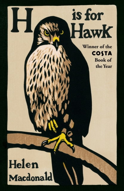 H is for Hawk : The Sunday Times bestseller and Costa and Samuel Johnson Prize Winner, Paperback / softback Book
