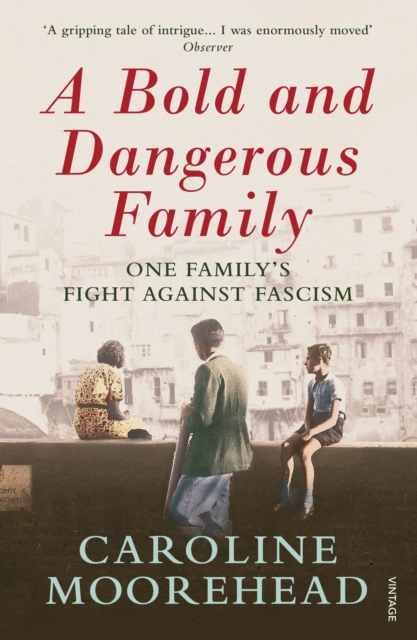 A Bold and Dangerous Family : One Family’s Fight Against Italian Fascism, Paperback / softback Book