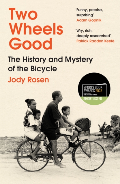Two Wheels Good : The History and Mystery of the Bicycle (Shortlisted for the Sunday Times Sports Book Awards 2023), Paperback / softback Book
