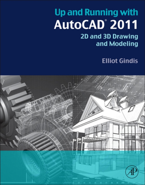 Up and Running with AutoCAD 2011 : 2D and 3D Drawing and Modeling, EPUB eBook