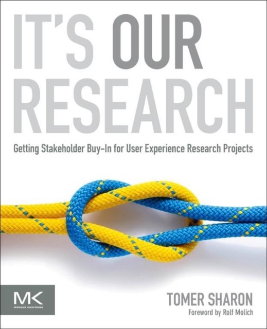 It's Our Research : Getting Stakeholder Buy-in for User Experience Research Projects, Paperback / softback Book