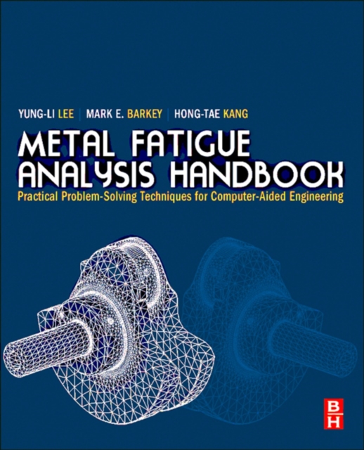 Metal Fatigue Analysis Handbook : Practical problem-solving techniques for computer-aided engineering, EPUB eBook