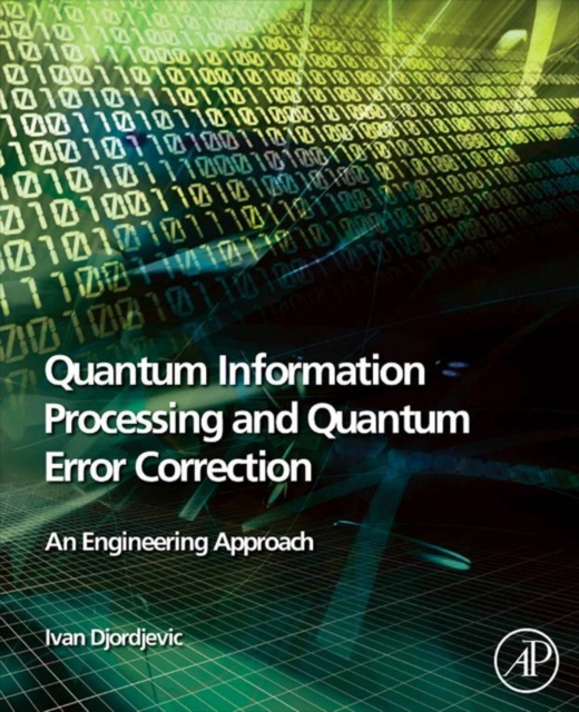 Quantum Information Processing and Quantum Error Correction : An Engineering Approach, EPUB eBook