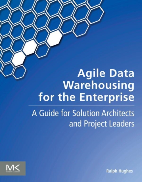 Agile Data Warehousing for the Enterprise : A Guide for Solution Architects and Project Leaders, EPUB eBook