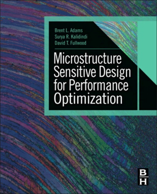 Microstructure Sensitive Design for Performance Optimization, PDF eBook