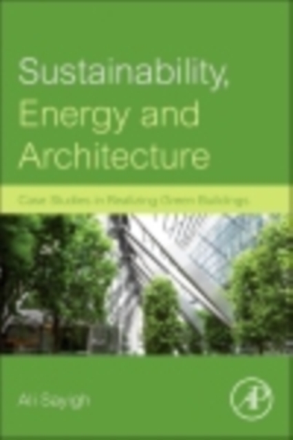 Sustainability, Energy and Architecture : Case Studies in Realizing Green Buildings, EPUB eBook