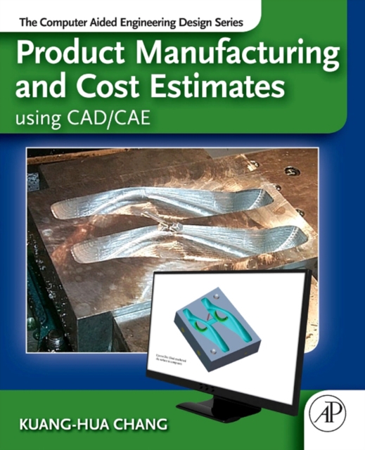 Product Manufacturing and Cost Estimating using CAD/CAE : The Computer Aided Engineering Design Series, EPUB eBook