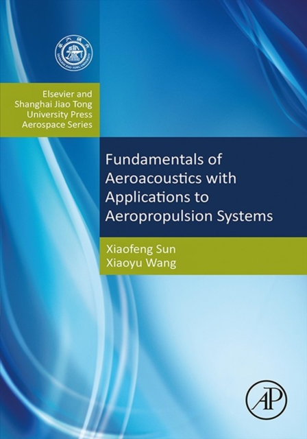 Fundamentals of Aeroacoustics with Applications to Aeropropulsion Systems : Elsevier and Shanghai Jiao Tong University Press Aerospace Series, EPUB eBook