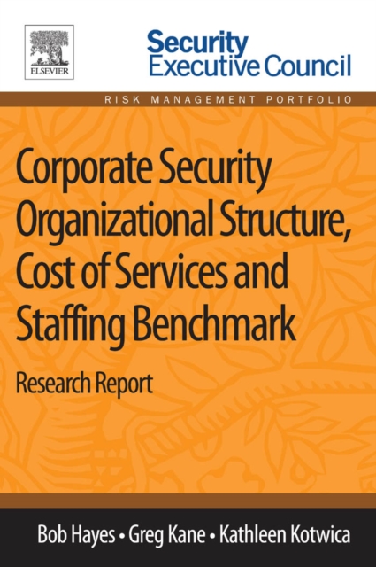 Corporate Security Organizational Structure, Cost of Services and Staffing Benchmark : Research Report, EPUB eBook