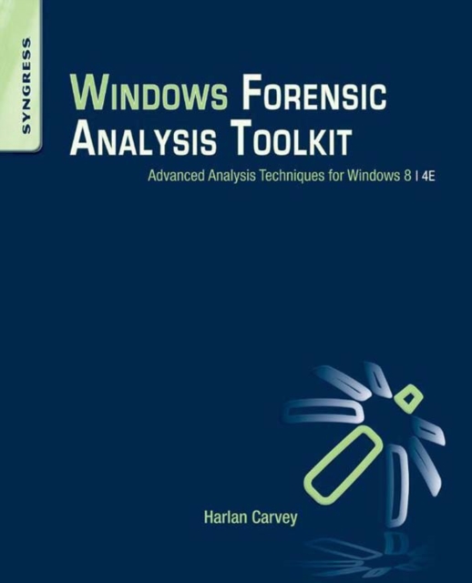 Windows Forensic Analysis Toolkit : Advanced Analysis Techniques for Windows 8, EPUB eBook