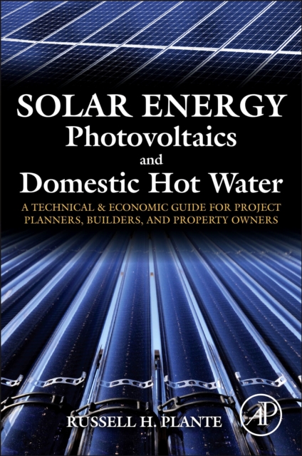 Solar Energy, Photovoltaics, and Domestic Hot Water : A Technical and Economic Guide for Project Planners, Builders, and Property Owners, EPUB eBook