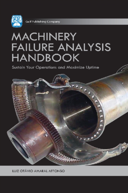 Machinery Failure Analysis Handbook : Sustain Your Operations and Maximize Uptime, EPUB eBook