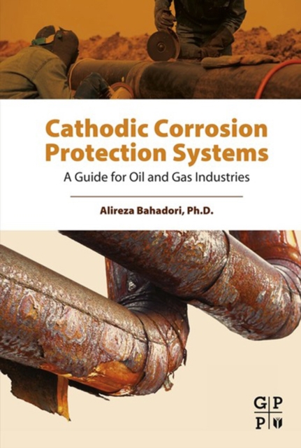 Cathodic Corrosion Protection Systems : A Guide for Oil and Gas Industries, EPUB eBook