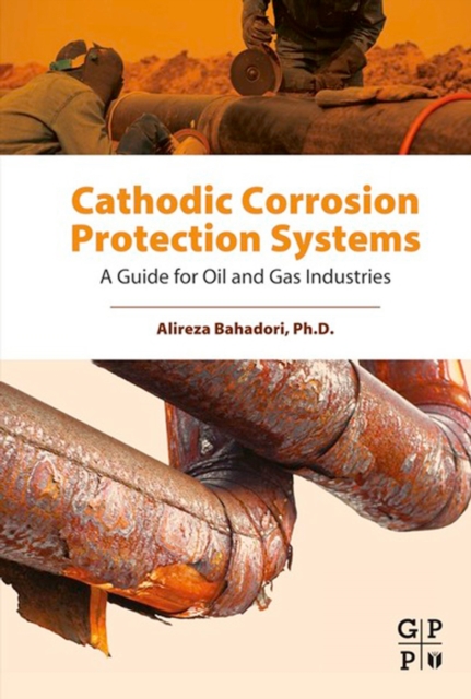 Cathodic Corrosion Protection Systems : A Guide for Oil and Gas Industries, EPUB eBook