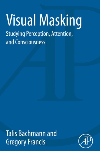 Visual Masking : Studying Perception, Attention, and Consciousness, EPUB eBook