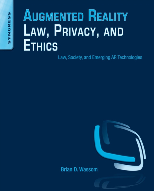 Augmented Reality Law, Privacy, and Ethics : Law, Society, and Emerging AR Technologies, EPUB eBook