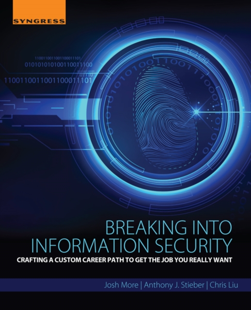 Breaking into Information Security : Crafting a Custom Career Path to Get the Job You Really Want, EPUB eBook