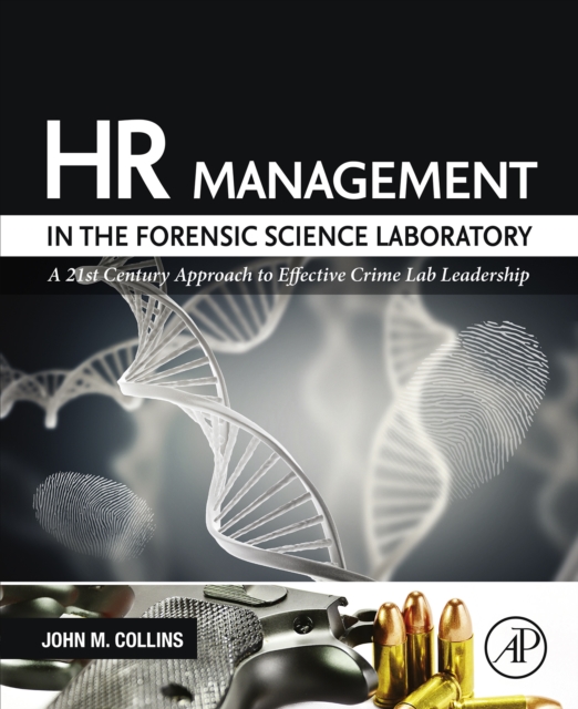 HR Management in the Forensic Science Laboratory : A 21st Century Approach to Effective Crime Lab Leadership, EPUB eBook