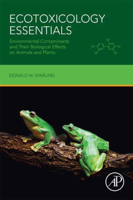 Ecotoxicology Essentials : Environmental Contaminants and Their Biological Effects on Animals and Plants, EPUB eBook