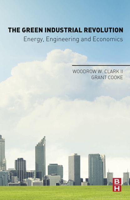 The Green Industrial Revolution : Energy, Engineering and Economics, PDF eBook