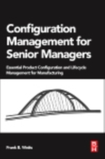 Configuration Management for Senior Managers : Essential Product Configuration and Lifecycle Management for Manufacturing, PDF eBook
