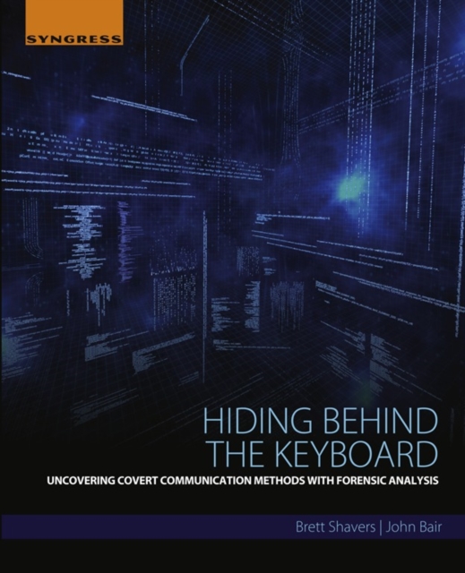 Hiding Behind the Keyboard : Uncovering Covert Communication Methods with Forensic Analysis, EPUB eBook