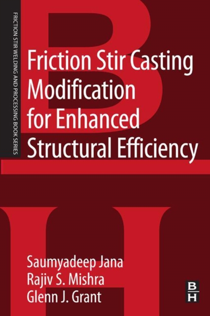 Friction Stir Casting Modification for Enhanced Structural Efficiency : A Volume in the Friction Stir Welding and Processing Book Series, EPUB eBook