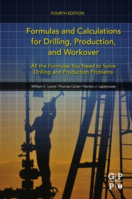 Formulas and Calculations for Drilling, Production, and Workover : All the Formulas You Need to Solve Drilling and Production Problems, EPUB eBook