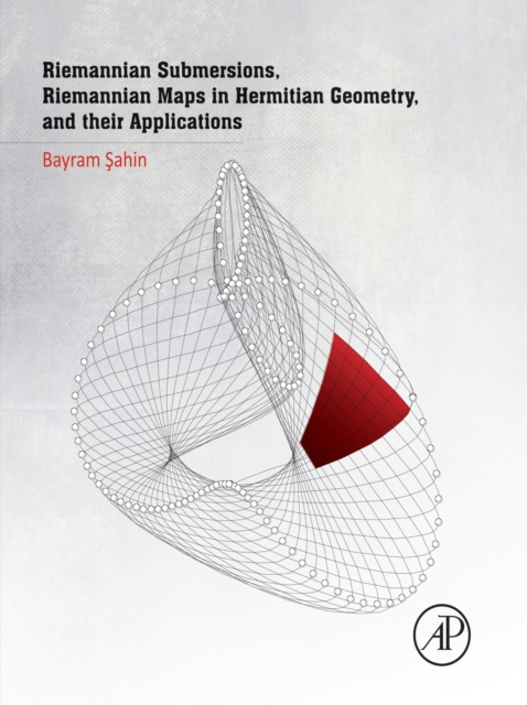 Riemannian Submersions, Riemannian Maps in Hermitian Geometry, and Their Applications, EPUB eBook
