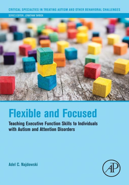 Flexible and Focused : Teaching Executive Function Skills to Individuals with Autism and Attention Disorders, EPUB eBook