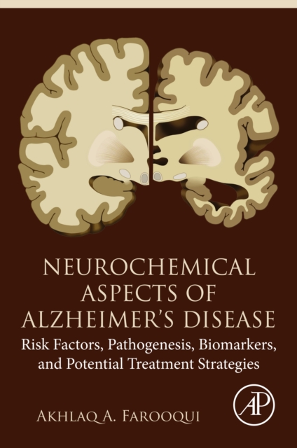 Neurochemical Aspects of Alzheimer's Disease : Risk Factors, Pathogenesis, Biomarkers, and Potential Treatment Strategies, EPUB eBook