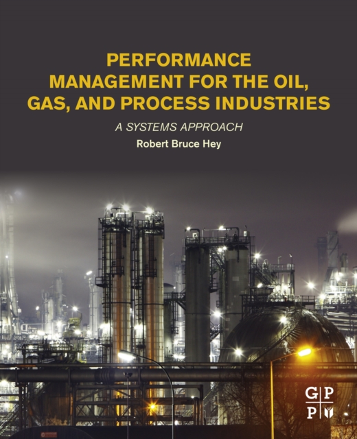 Performance Management for the Oil, Gas, and Process Industries : A Systems Approach, EPUB eBook