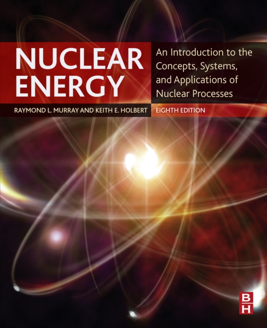Nuclear Energy : An Introduction to the Concepts, Systems, and Applications of Nuclear Processes, EPUB eBook
