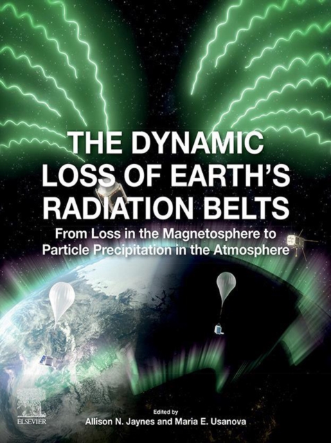 The Dynamic Loss of Earth's Radiation Belts : From Loss in the Magnetosphere to Particle Precipitation in the Atmosphere, EPUB eBook