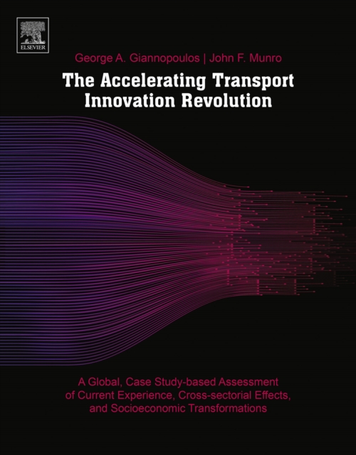 The Accelerating Transport Innovation Revolution : A Global, Case Study-Based Assessment of Current Experience, Cross-Sectorial Effects, and Socioeconomic Transformations, EPUB eBook