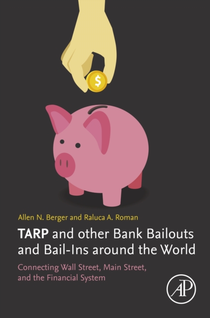 TARP and other Bank Bailouts and Bail-Ins around the World : Connecting Wall Street, Main Street, and the Financial System, EPUB eBook