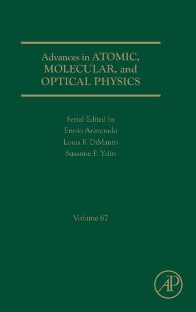 Advances in Atomic, Molecular, and Optical Physics : Volume 67, Hardback Book