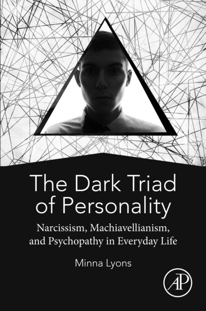 The Dark Triad of Personality : Narcissism, Machiavellianism, and Psychopathy in Everyday Life, EPUB eBook