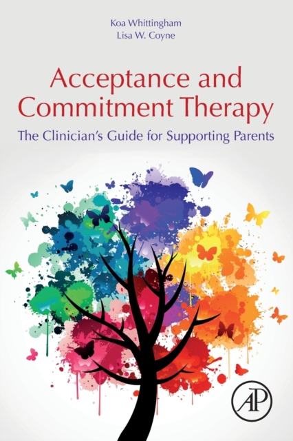 Acceptance and Commitment Therapy : The Clinician's Guide for Supporting Parents, Paperback / softback Book