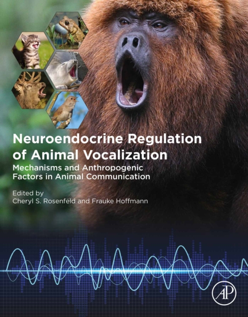 Neuroendocrine Regulation of Animal Vocalization : Mechanisms and Anthropogenic Factors in Animal Communication, EPUB eBook