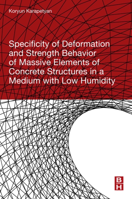 Specificity of Deformation and Strength Behavior of Massive Elements of Concrete Structures in a Medium with Low Humidity, EPUB eBook