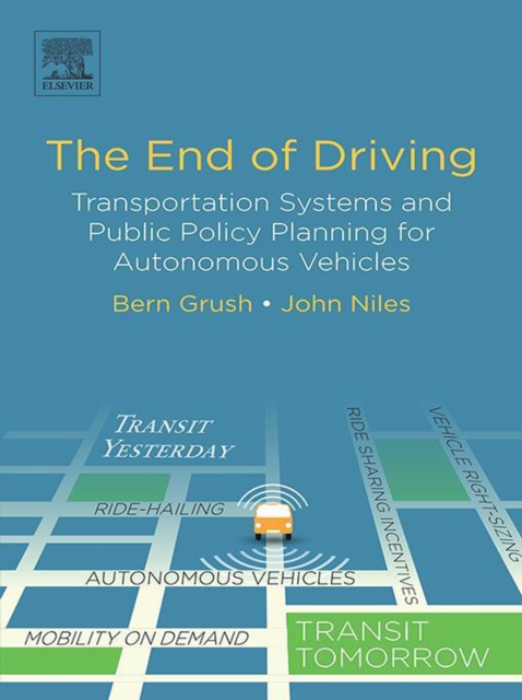 The End of Driving : Transportation Systems and Public Policy Planning for Autonomous Vehicles, EPUB eBook
