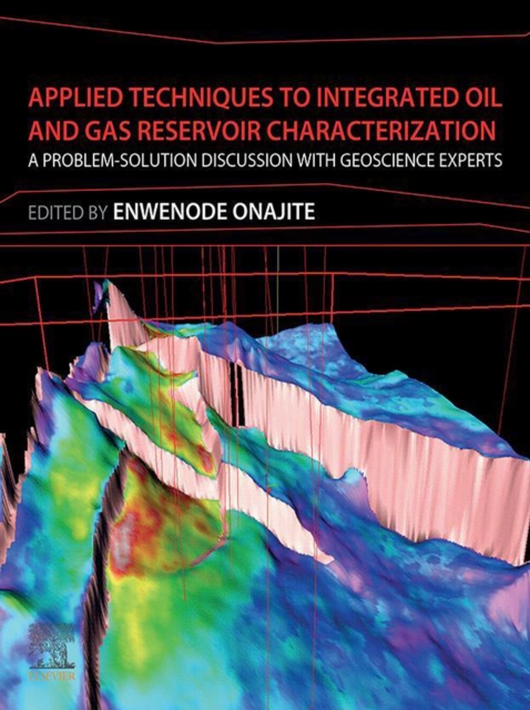 Applied Techniques to Integrated Oil and Gas Reservoir Characterization : A Problem-Solution Discussion with Geoscience Experts, EPUB eBook